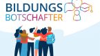 Bildungsbotschafterinnen und Bildungsbotschafter